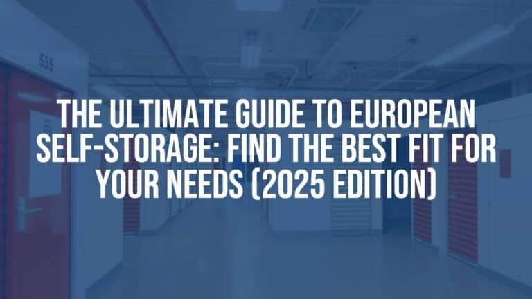 The Ultimate Guide to European Self-Storage: Find the Best Fit for Your Needs (2025 Edition)