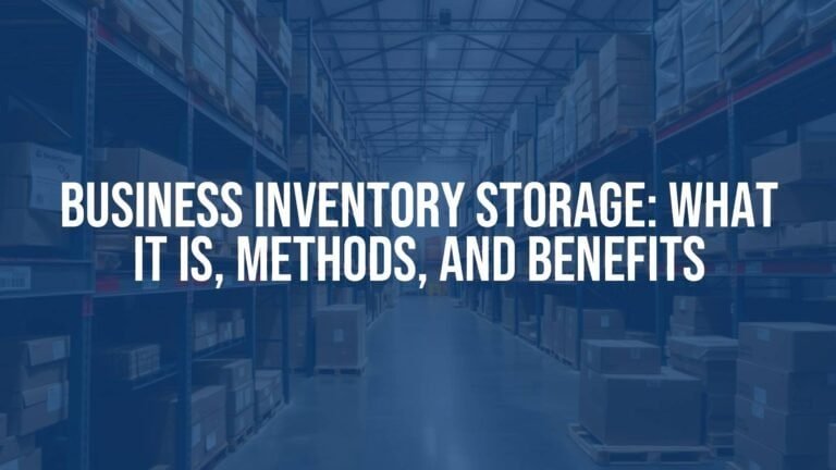 Business Inventory Storage: What It Is, Methods, and Benefits