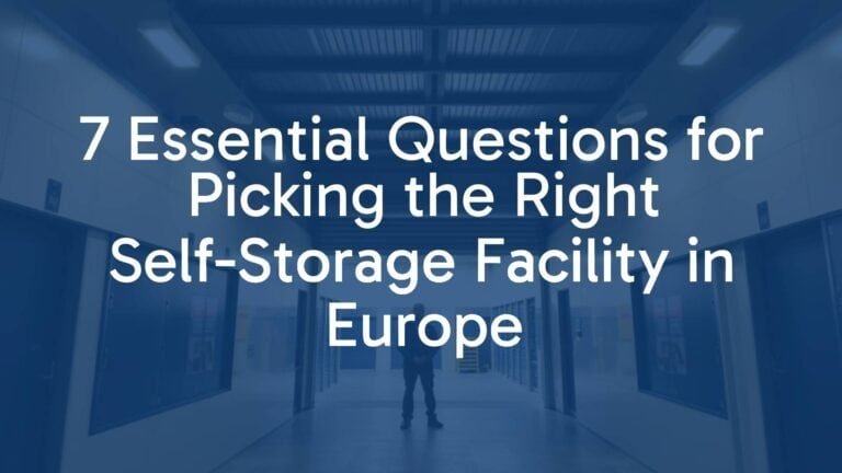 7 Essential Questions for Picking the Right Self-Storage Facility in Europe